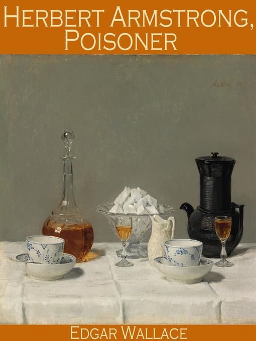 Title details for Herbert Armstrong, Poisoner by Edgar Wallace - Wait list
